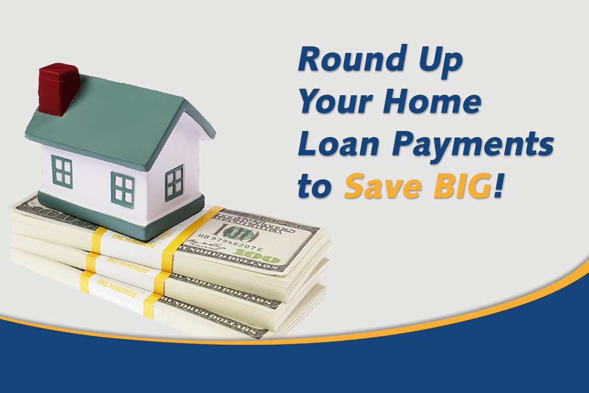 Round Up Your Home Loan Payments to Save Big | TPCU