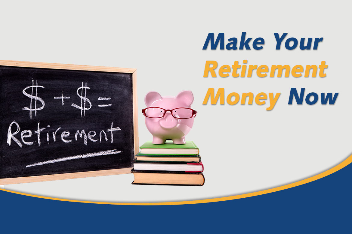 Make Your Retirement Money Now